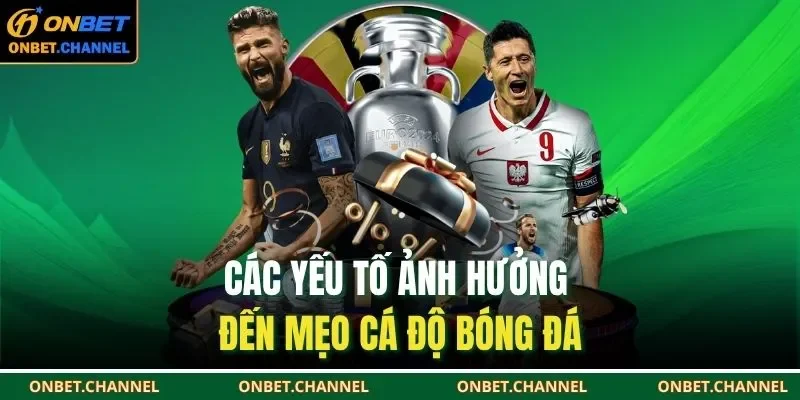 Các yếu tố ảnh hưởng đến mẹo cá độ bóng đá