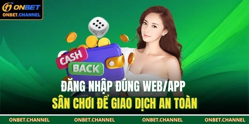 Đăng nhập đúng web/app sân chơi để giao dịch an toàn