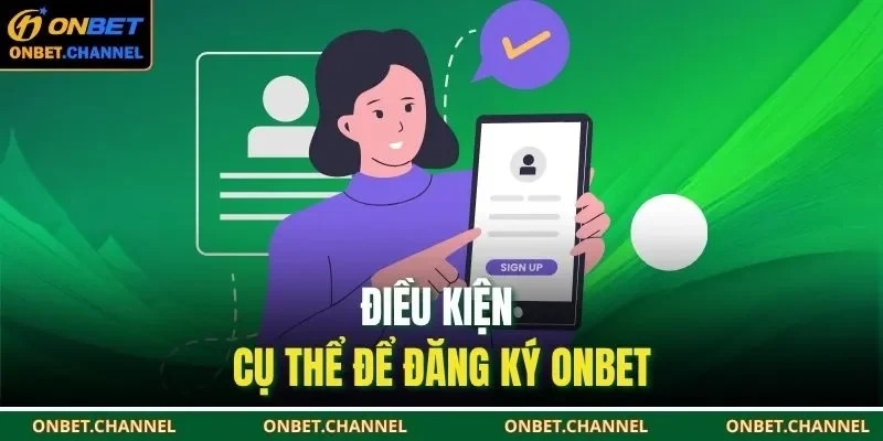 Điều kiện cụ thể để đăng ký ONBET