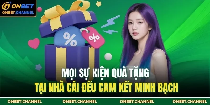Mọi sự kiện quà tặng tại nhà cái đều cam kết minh bạch