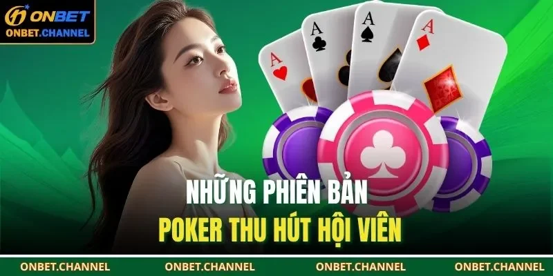 Luật Chơi Poker ONBET | Quy Tắc Cược & Bí Kíp Chiến Thắng 3 Những phiên bản poker thu hút hội viên