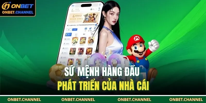 Sứ mệnh hàng đầu phát triển của nhà cái
