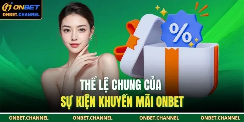 Thể lệ chung của sự kiện khuyến mãi ONBET