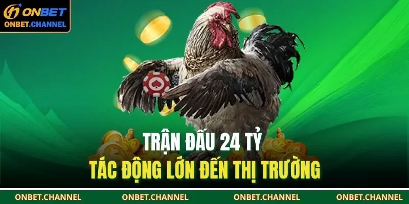 Trận đấu 24 tỷ tác động lớn đến thị trường