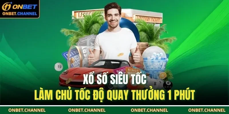 Xổ số siêu tốc là lựa chọn tuyệt vời