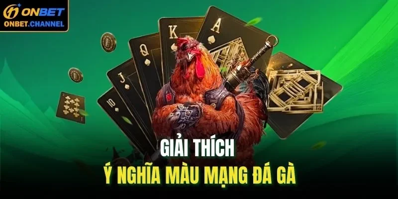 Giải thích ý nghĩa màu mạng đá gà