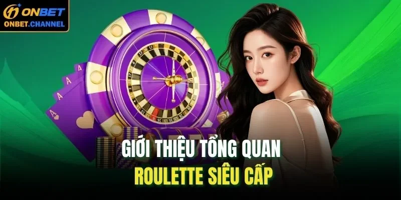 Giới thiệu tổng quan Roulette siêu cấp
