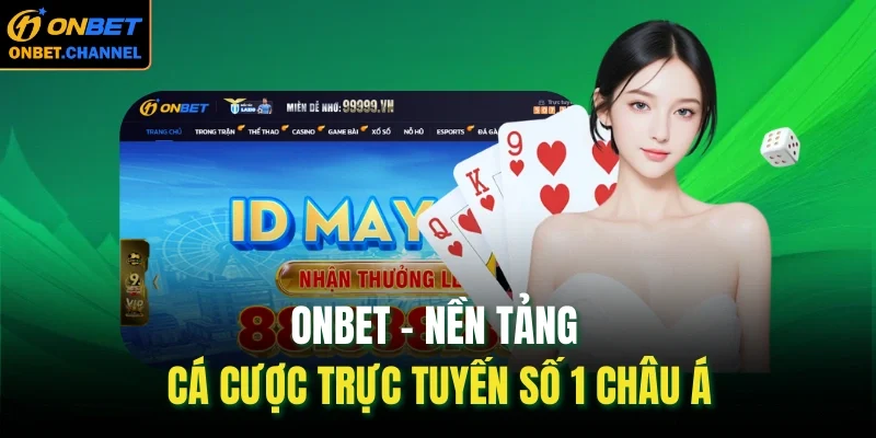 Onbet - Nền tảng cá cược trực tuyến số 1 châu Á