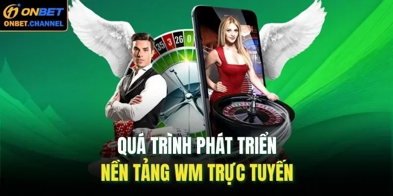 Quá trình phát triển nền tảng WM trực tuyến